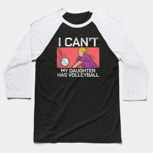 I Can't My Daughter Has Volleyball Baseball T-Shirt